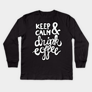 Keep Calm and Drink Coffee Kids Long Sleeve T-Shirt